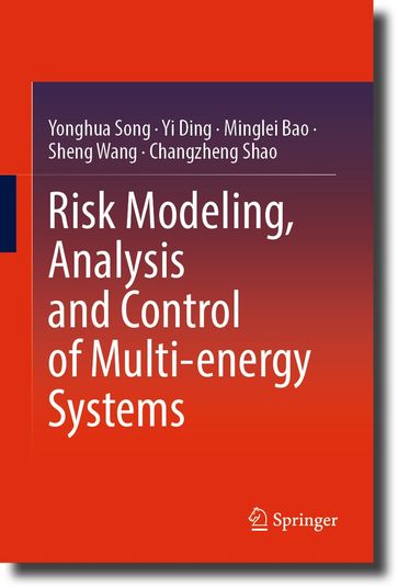 Risk Modeling, Analysis and Control of Multi-energy Systems - Yonghua Song - Ding Yi - Minglei Bao - Sheng Wang - Changzheng Shao