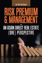 Risk Premium & Management - an Asian Direct Real Estate (Dre) Perspective