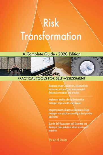 Risk Transformation A Complete Guide - 2020 Edition - Gerardus Blokdyk