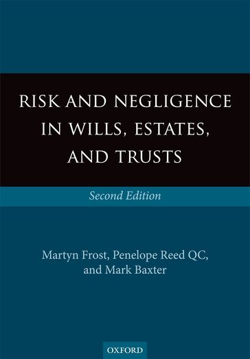 Risk and Negligence in Wills, Estates, and Trusts - Mark Baxter - Martyn Frost - Penelope Reed QC