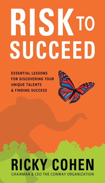 Risk to Succeed: Essential Lessons for Discovering Your Unique Talents and Finding Success - Ricky Cohen