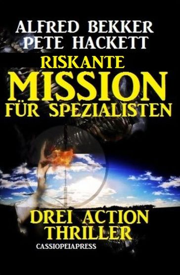 Riskante Mission für Spezialisten: Drei Action Thriller - Alfred Bekker - Pete Hackett