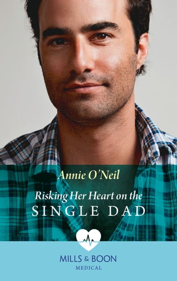 Risking Her Heart On The Single Dad (Mills & Boon Medical) (Miracles in the Making, Book 1) - Annie O
