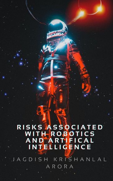 Risks Associated with Artifical Intelligence and Robotics - Jagdish Krishanlal Arora