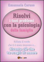 Risolvi i tuoi problemi con la psicologia della famiglia