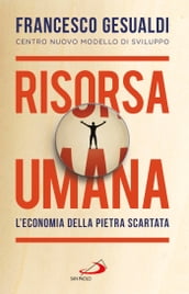 Risorsa umana. L economia della pietra scartata