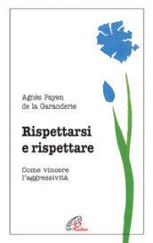 Rispettarsi e rispettare. Come vincere l aggessività