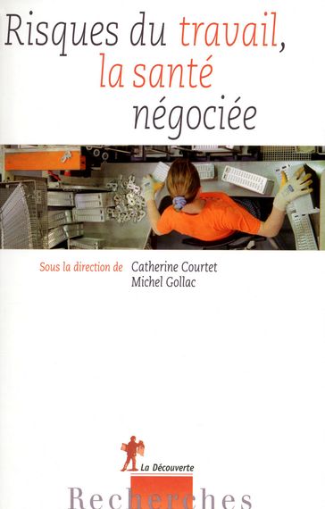 Risques du travail, la santé négociée - Catherine Courtet - Michel Gollac