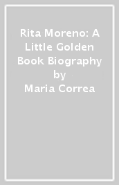 Rita Moreno: A Little Golden Book Biography
