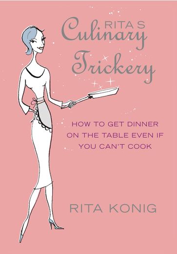 Rita's Culinary Trickery - Rita Konig