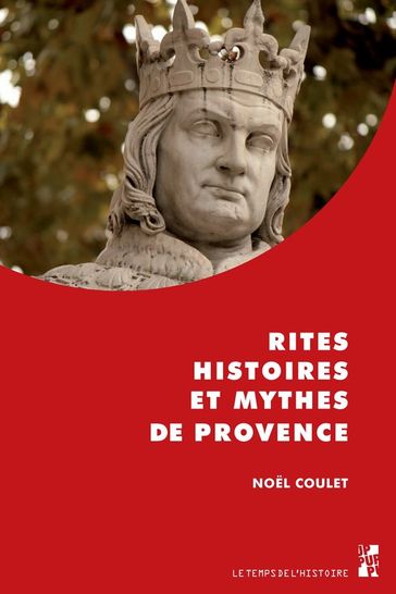 Rites, histoires et mythes de Provence - Noel Coulet