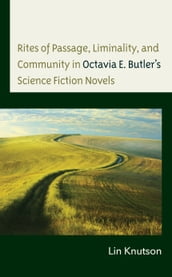 Rites of Passage, Liminality, and Community in Octavia E. Butler s Science Fiction Novels