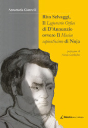 Rito Selvaggi, il Legionario Orfico di D Annunzio. Ovvero il Musico Sapientissimo di Noja