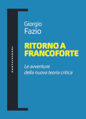 Ritorno a Francoforte. Le avventure della nuova teoria critica