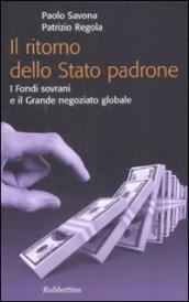 Ritorno dello stato padrone. I fondi sovrani e il grande negoziato globale (Il)