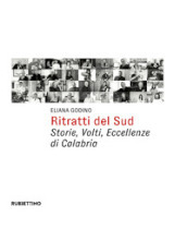 Ritratti del Sud. Storie, volti, eccellenze di Calabria