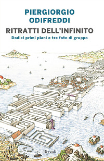 Ritratti dell'infinito. Dodici primi piani e tre foto di gruppo - Piergiorgio Odifreddi