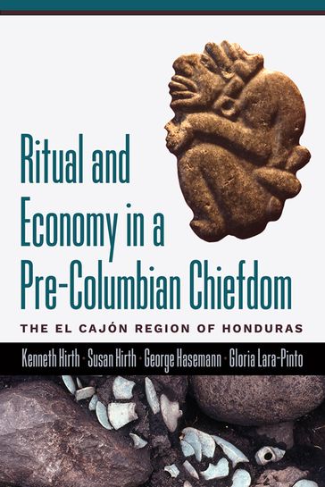 Ritual and Economy in a Pre-Columbian Chiefdom - Kenneth Hirth - Susan Hirth - George Hasemann - Gloria Lara-Pinto