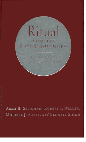 Ritual and Its Consequences - Adam B. Seligman - MICHAEL J - Robert P. Weller - Simon