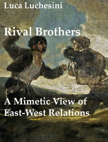 Rival Brothers: A Mimetic View of East West Relations - Luca Luchesini