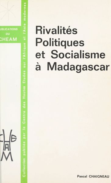 Rivalités politiques et socialisme à Madagascar - Pascal Chaigneau