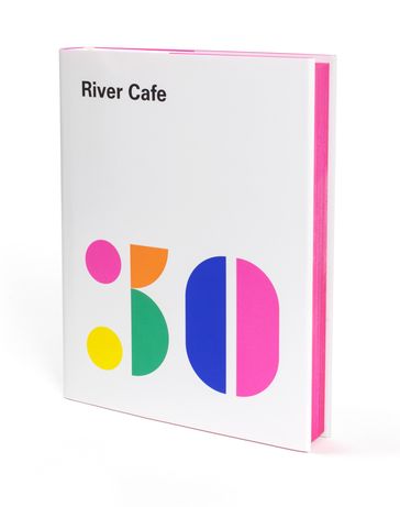 River Cafe 30 - Joseph Trivelli - Rose Gray - Ruth Rogers - Sian Wyn Owen