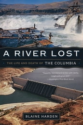 A River Lost: The Life and Death of the Columbia (Revised and Updated)