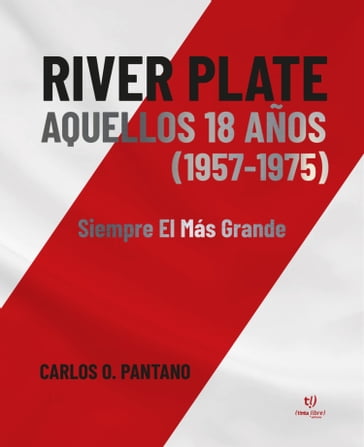 River Plate aquellos 18 años (1957-1975) - Carlos Orlando Pantano