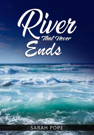 River That Never Ends - Sarah Pope