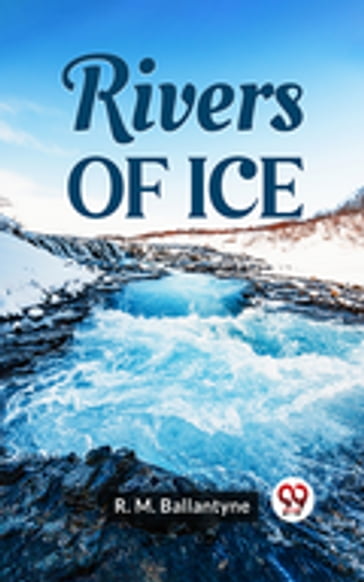 Rivers Of Ice - R.M. Ballantyne