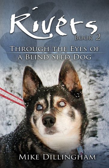 Rivers: Through the Eyes of a Blind Dog - Mike Dillingham