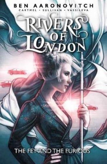 Rivers of London: The Fey and the Furious - Ben Aaronovitch
