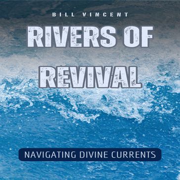 Rivers of Revival - Bill Vincent