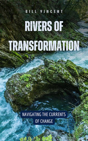 Rivers of Transformation - Bill Vincent