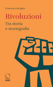 Rivoluzioni. Tra storia e storiografia