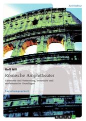 Römische Amphitheater: Geometrie und Vermessung, literarische und mathematische Grundlagen
