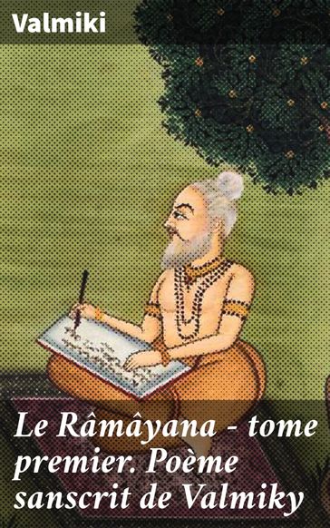 Le Râmâyana - tome premier. Poème sanscrit de Valmiky - Valmiki