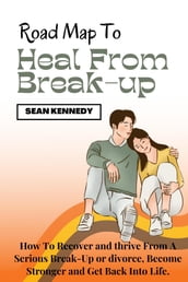 Road Map To Heal From Break-Up
