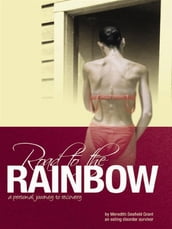 Road To The Rainbow: A Personal Journey To Recovery From An Eating Disorder Survivor