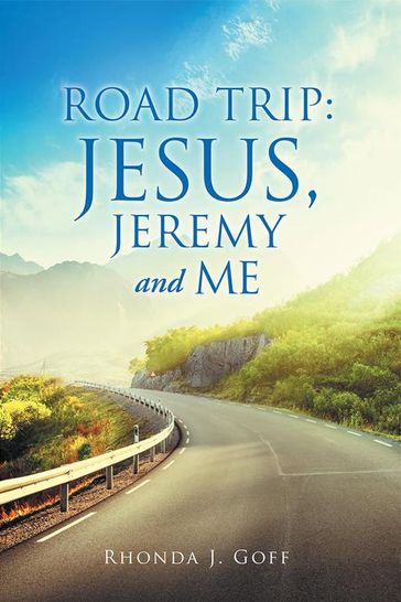 Road Trip: Jesus, Jeremy and Me - Rhonda J. Goff