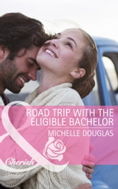 Road Trip with the Eligible Bachelor (Mills & Boon Cherish)
