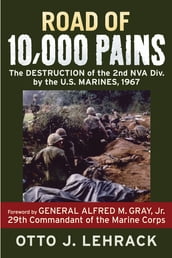 Road of 10,000 Pains: The Destruction of the 2nd NVA Division by the U.S. Marines, 1967
