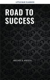 Road to Success: The Classic Guide for Prosperity and Happiness