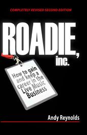 Roadie, Inc.: How to Gain and Keep a Career in the Live Music Business