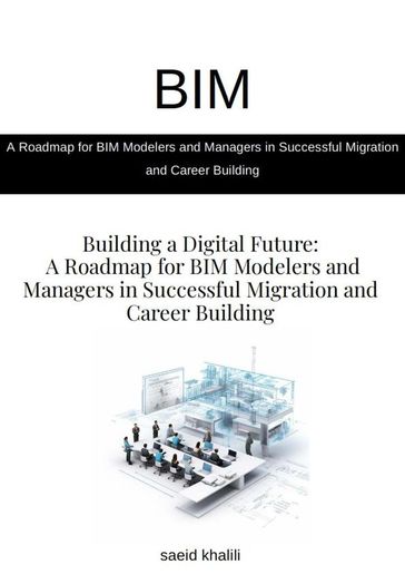 a Roadmap For BIM Modelers and Managers in Successful Migration nad Career Building - saeid khalili ghomi