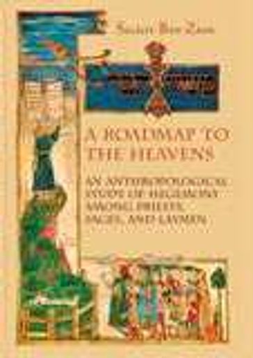 A Roadmap to the Heavens: An Anthropological Study of Hegemony Among Priests, Sages, and Laymen - Sigalit Ben-Zion