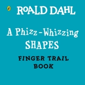 Roald Dahl: A Phizz-Whizzing Shapes Finger Trail Book