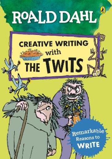 Roald Dahl Creative Writing with The Twits: Remarkable Reasons to Write - Roald Dahl