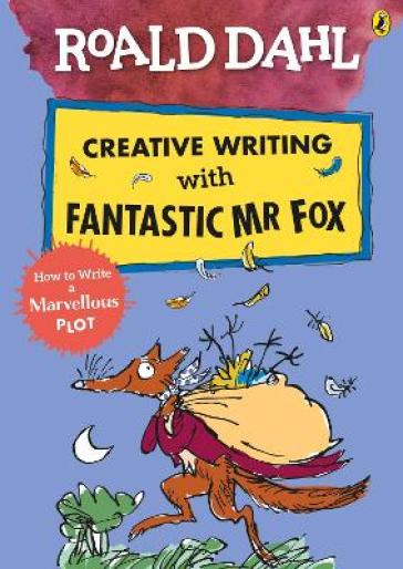 Roald Dahl Creative Writing with Fantastic Mr Fox: How to Write a Marvellous Plot - Roald Dahl