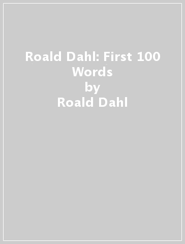 Roald Dahl: First 100 Words - Roald Dahl